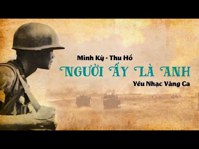 Người Ấy Là Anh | ST: Minh Kỳ - Thu Hồ | Nhạc Lính Thất Truyền | Yêu Nhạc Vàng