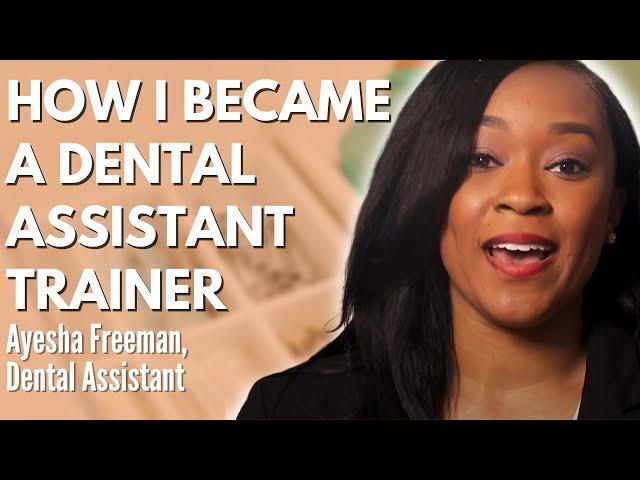 How I Became a Dental Assistant Trainer - Ayesha Freeman, Dental Assistant