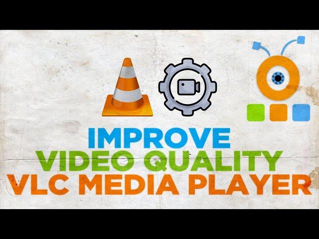 How to Improve Video Quality in VLC Media Player