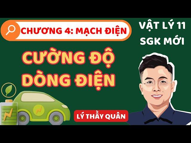 [ Vật Lý 11 - SGK Mới] Chương 4:  Cường Độ Dòng Điện II Lý Thầy Quân