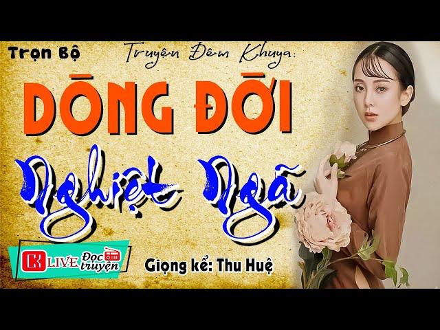 Truyện thầm kín đêm khuya Ai Cũng Thích Nghe: " DÒNG ĐỜI NGHIỆT NGÃ " Full | Nghe Truyện Ngủ Ngon