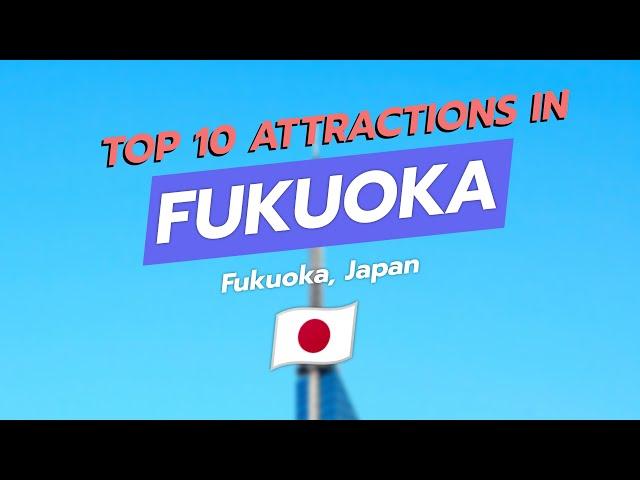 Top 10 Attractions in Fukuoka 