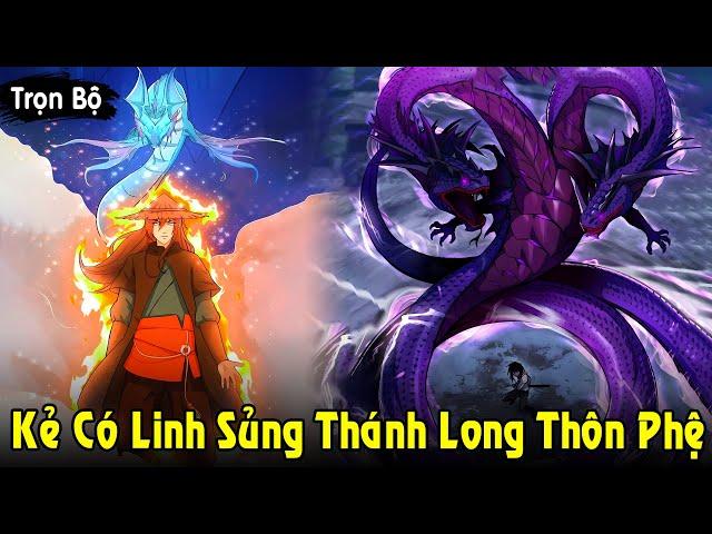 Full Trọn Bộ | Kẻ Có Linh Sủng Thánh Long Sở Hữu Sức Mạnh Thôn Phệ Liền Thành Thần | Review Truyện