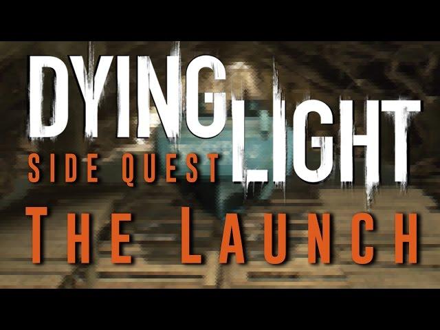 Dying Light - The Launch - Side Quest Gameplay Walkthrough