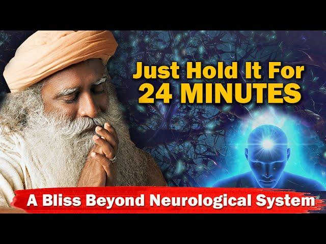 TRY THIS! Hold It For Just 24 Minutes And See What Happens | Sadhguru