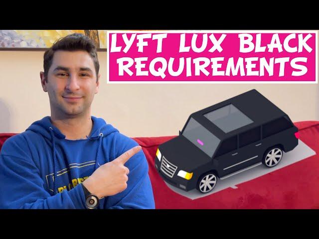 Lyft Lux Black Requirements for the Lyft Lux Black Driver (Lyft Lux Black & Lyft Lux Black XL)