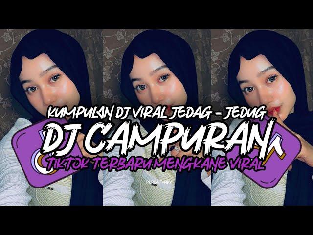 DJ CAMPURAN TIKTOK VIRAL 2024 JEDAG JEDUG FULL BASS MENGKANE TERBARU