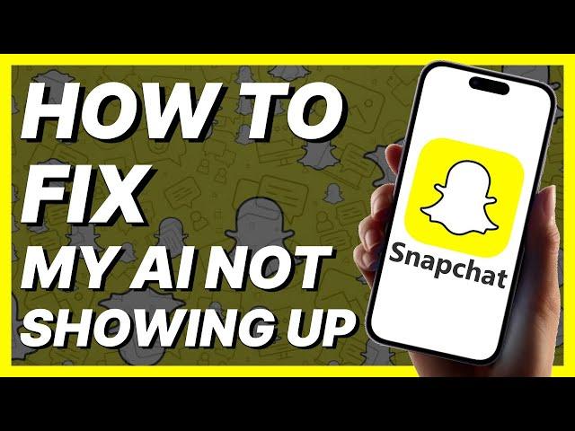 How To Fix My AI Not Showing Up On Snapchat (2024)