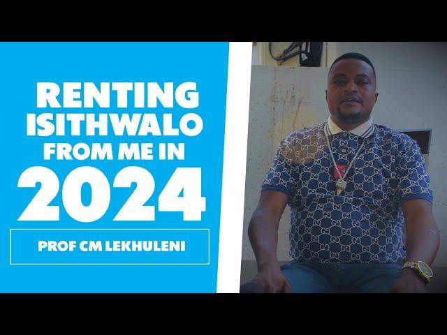 Renting Isithwalo From Me In 2024 - Prof CM Lekhuleni