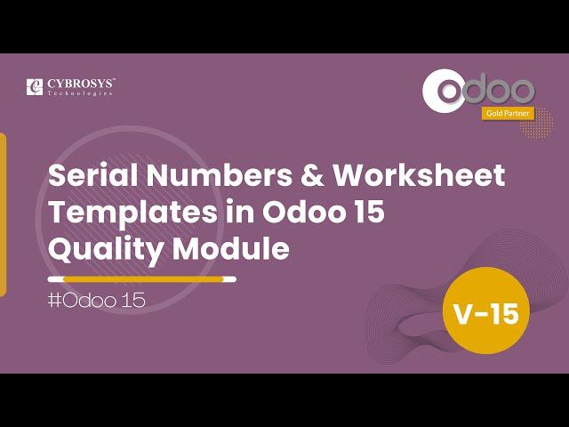 Serial Numbers & Worksheet Templates in Odoo 15 Quality Module | Odoo 15 Enterprise Edition