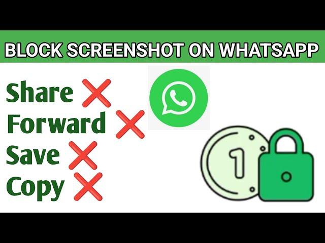 HOW TO BLOCK SCREENSHOT ON WHATSAPP - BLOCK FORWARD, SHARE, COPY AND SAVE