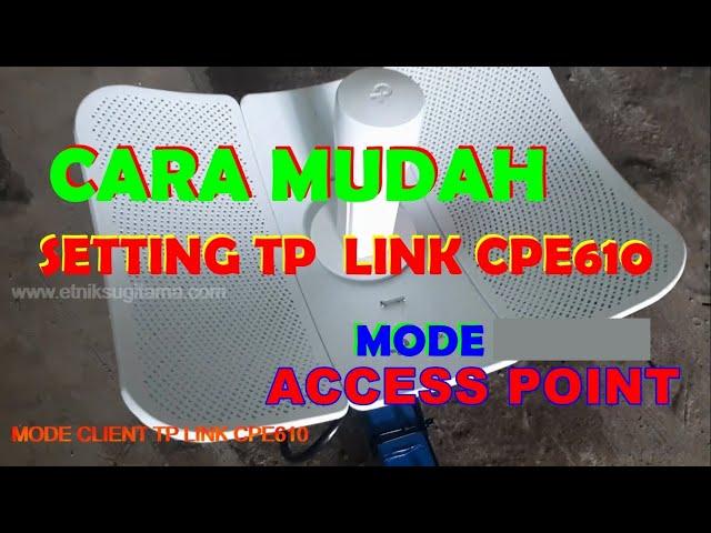 Setting TP Link CPE 610 Mode AP Access Point , Agar daya Pancarnya Mantap