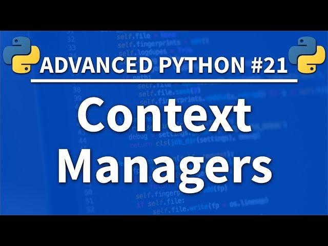 Context Managers in Python - Advanced Python 21 - Programming Tutorial