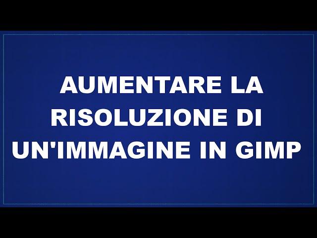 Aumentare la risoluzione di un'immagine in Gimp