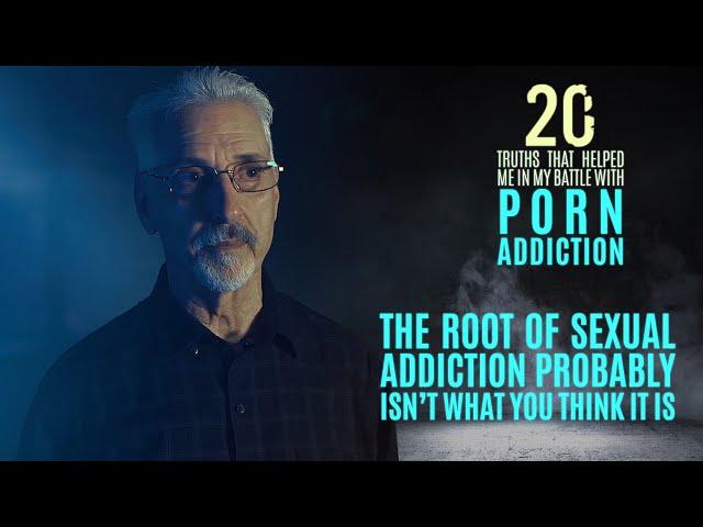 The Root of Sexual Addiction | 20 Truths that Help in the Battle with Porn Addiction