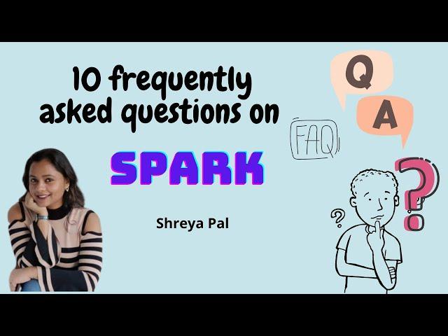 10 frequently asked questions on spark | Spark FAQ | 10 things to know about Spark