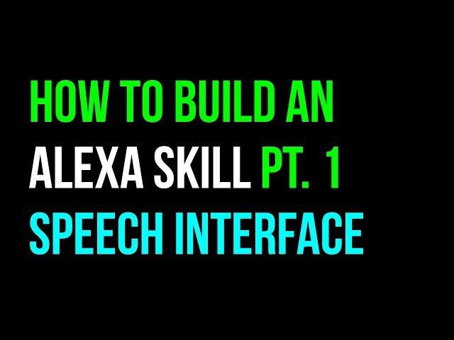 How to Create an Alexa Skill: Part 1 - Speech Interface