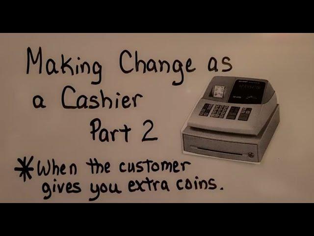 Making Change as a Cashier PART 2, When the customer gives extra coins