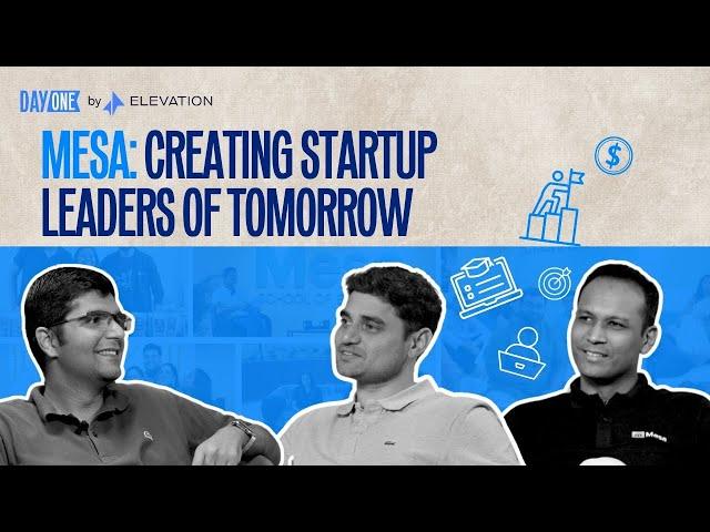 Mesa: Creating Startup Leaders of Tomorrow | Day One | Elevation Capital