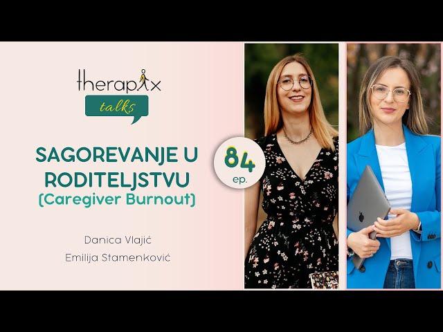 Therapix Talks - Epizoda 84 - Sagorevanje u roditeljstvu (Caregiver Burnout)