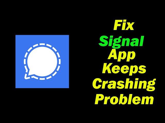 Fix Signal App Keeps Crashing Problem in Android - Fix Signal Crash Issue