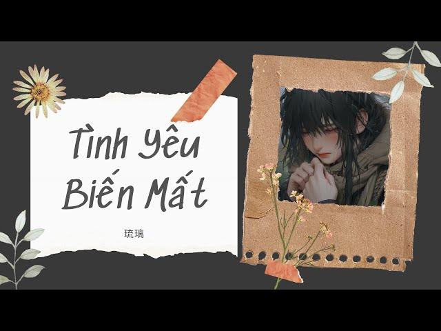 [Truyện Audio] TÌNH YÊU BIẾN MẤT - 琉璃 - Lưu ly | TRẦN THIÊN MINH