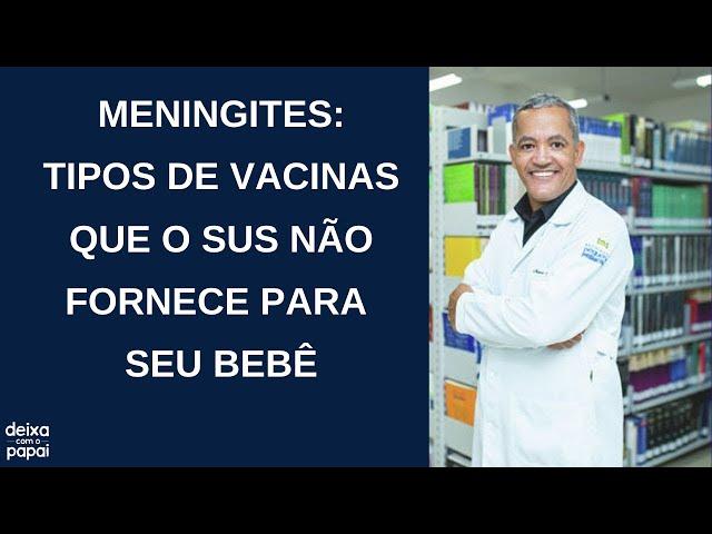 MENINGITES BACTERIANAS: SAIBA QUAIS VACINAS O SUS NÃO OFERECE PARA SEU BEBÊ/ DEIXA COM O PAPAI