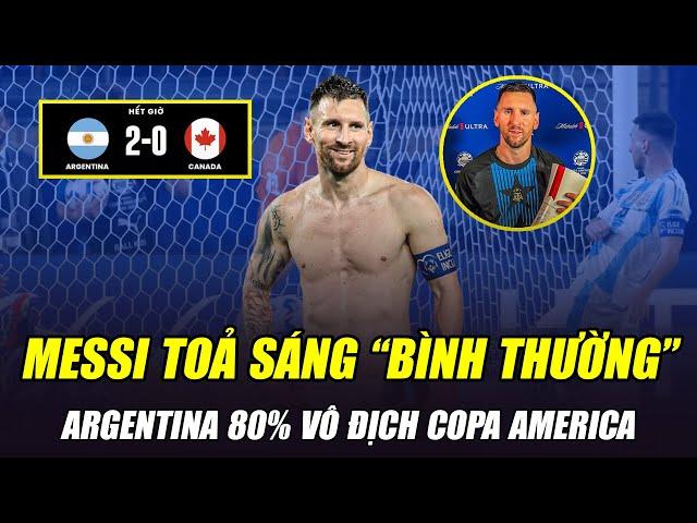 MESSI TOẢ SÁNG PHI THƯỜNG, ARGENTINA 80% VÔ ĐỊCH COPA AMERICA