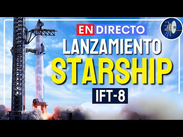 [CANCELADO]: Lanzamiento de la Starship de SpaceX (IFT-8)