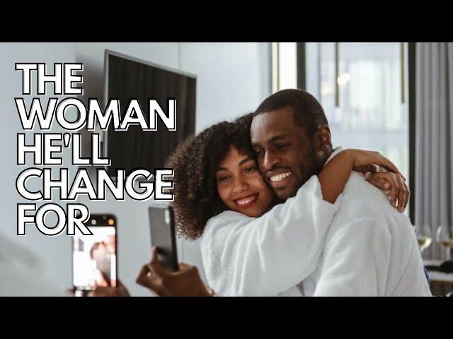 THE WOMAN HE'LL CHANGE FOR