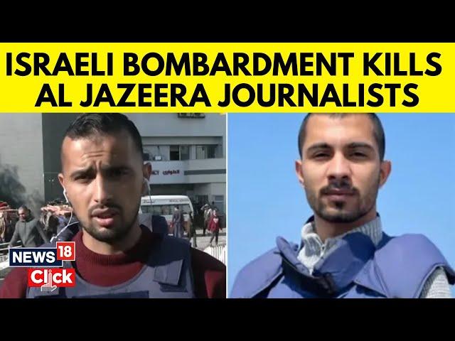 Israel Vs Hamas | Al Jazeera Journalist, And Cameraman Killed In Israeli Attack On Gaza | N18G