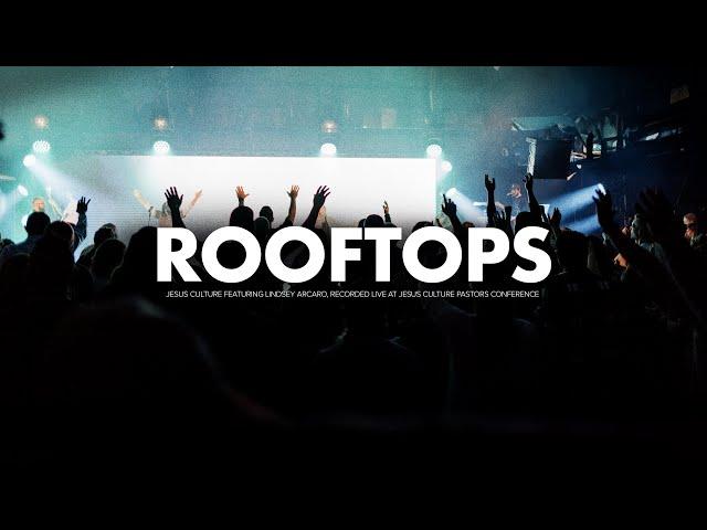 Jesus Culture - Rooftops (feat. Lindsey Arcaro) (Official Live Video)