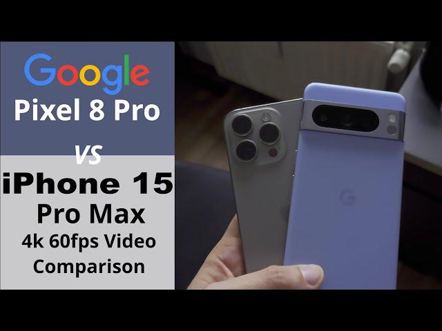 iPhone 15 Pro Max vs Pixel 8 Pro - 4k 60fps Video Comparison