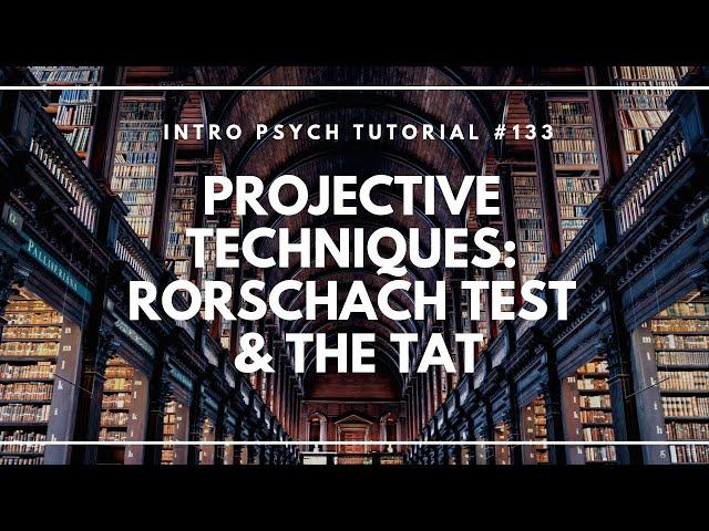 Projective Techniques - The Rorschach Inkblot Test and the TAT (Intro Psych Tutorial #133)