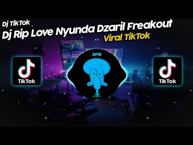 DJ RIP LOVE NYUNDA DZARIL FREAKOUT VIRAL TIK TOK TERBARU 2022!! SOUND ZERZSOFTBOY