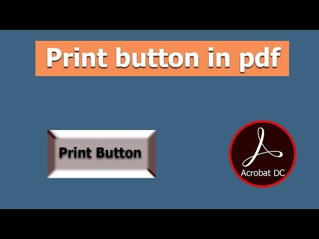 How to add print button to pdf document using Adobe Acrobat Pro