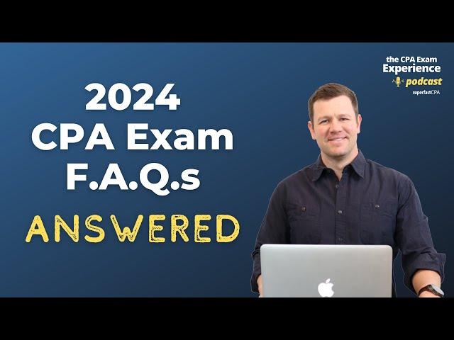 2024 CPA Exams F.A.Q.s Answered