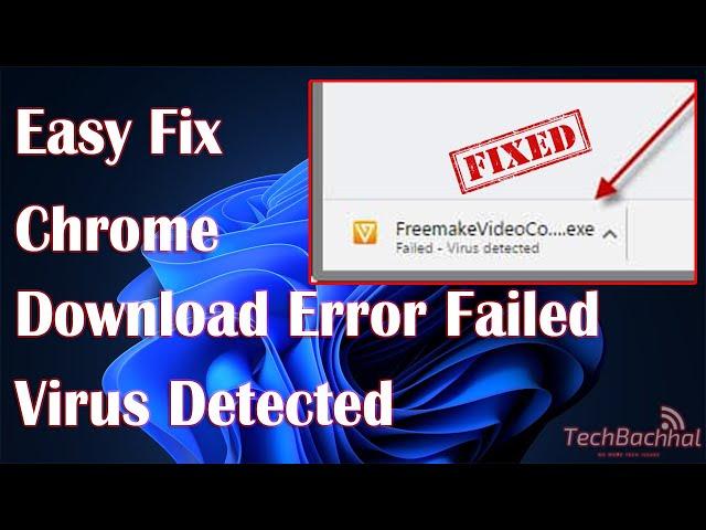 Failed Virus Detected Error Google Chrome | Fix Chrome Download Error Failed - Virus Detected