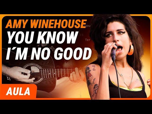 YOU KNOW I'M NO GOOD - Amy Winehouse | Como tocar no violão (Completa)