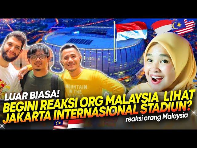  WOW!! ORANG MALAYSIA KAGUM PERTAMA KALI BISA MASUK JAKARTA INTERNASIONAL STADIUN?!  REACTION
