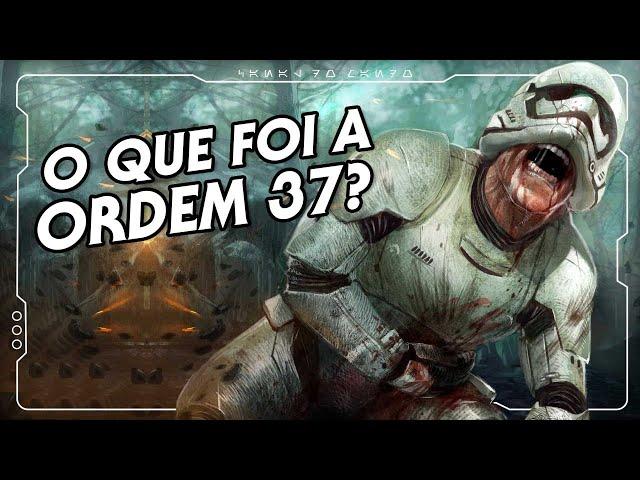 O QUE FOI A ORDEM 37? E PORQUE ELA ERA PIOR QUE A ORDEM 66? | Canal do Mando