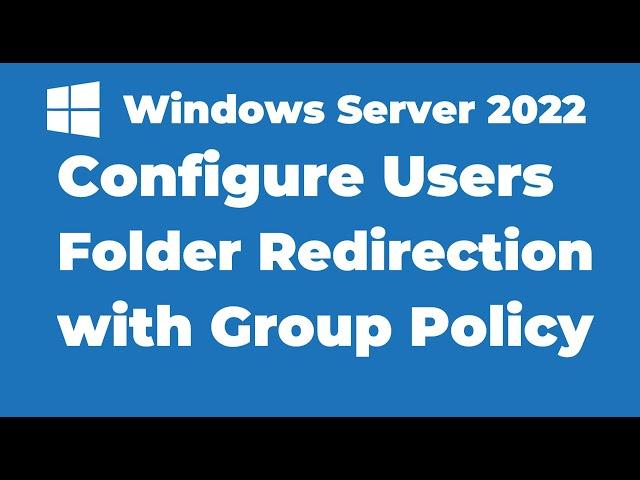 54. Configure Users Folder Redirection with Group Policy | Windows Server 2022