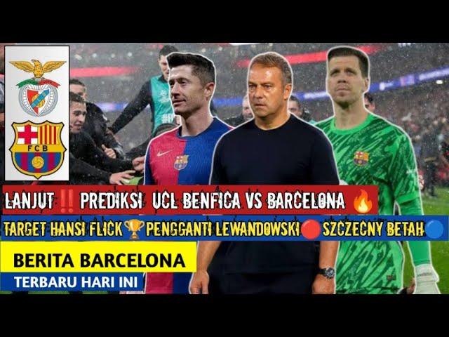 Lanjut‼️Prediksi Benfica vs BarcelonaTarget Flick Szczesny Betah Pengganti Lewy Berita Barcelona