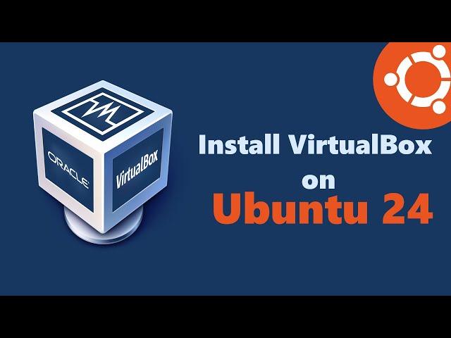 How to Install VirtualBox on Ubuntu 24: A Step-by-Step Guide