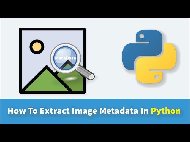 How To Extract Image Metadata Using Python