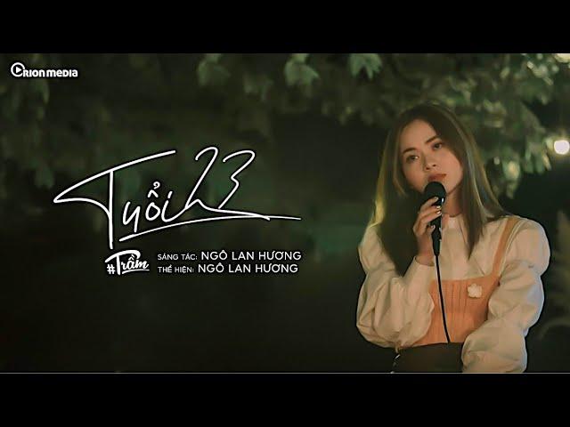 NGÔ LAN HƯƠNG | ‘Tuổi 23’ (ST: Ngô Lan Hương) | ORIGINAL | #TRẦM SHOW