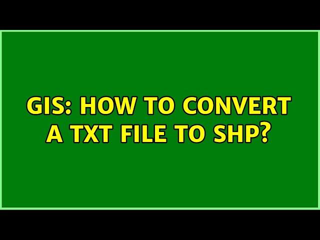 GIS: How to convert a txt file to shp? (3 Solutions!!)