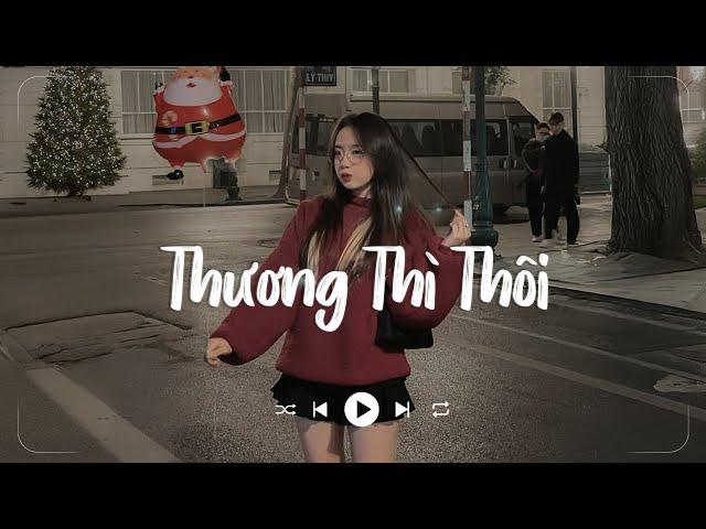 Thương Thì Thôi Lofi - Thời gian tàn nhẫn lấy đi người anh thương nhất trên đời - Nhạc Hot TikTok