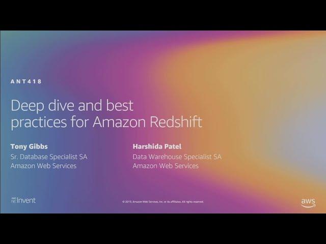 AWS re:Invent 2019: Deep dive and best practices for Amazon Redshift (ANT418)