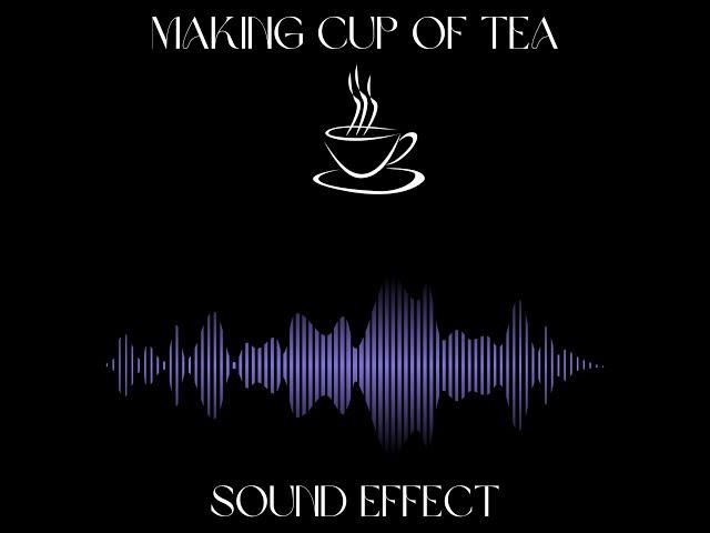 Making a Cup of Tea Sound Effect